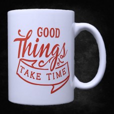 Good Things Take Time Mug
