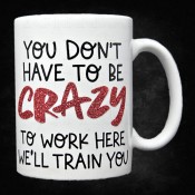 You Don't Have to be Crazy Mug