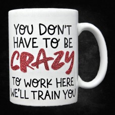 You Dont Have to be Crazy Mug